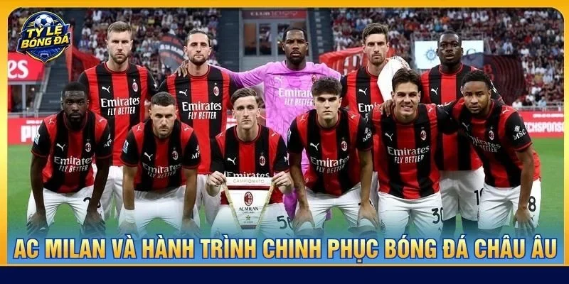 AC Milan và hành trình chinh phục bóng đá châu Âu