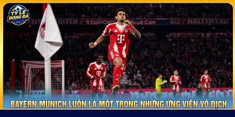 Bayern Munich luôn là một trong những ứng viên vô địch