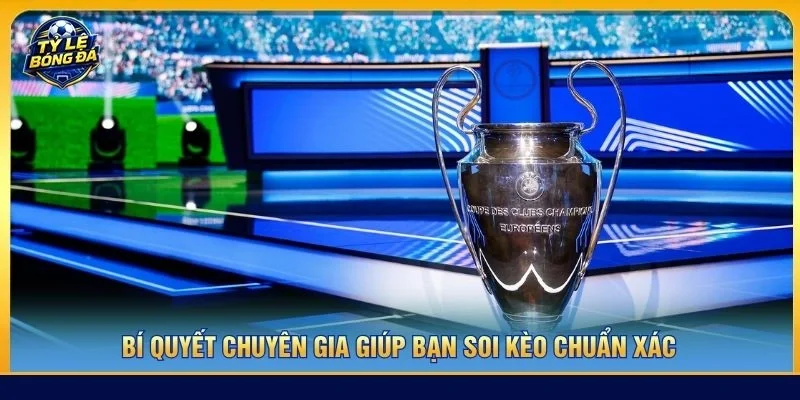 Bí quyết chuyên gia giúp bạn soi kèo chuẩn xác