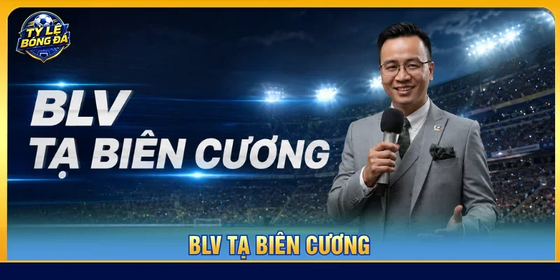 BLV Tạ Biên Cương là tác giả trang soi tỷ lệ kèo bóng đá hôm nay ngày mai