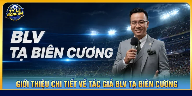 BLV Tạ Biên Cương là tác giả tài ba của Tỷ lệ bóng đá