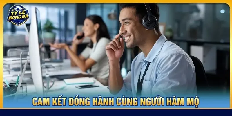Cam kết đồng hành cùng người hâm mộ