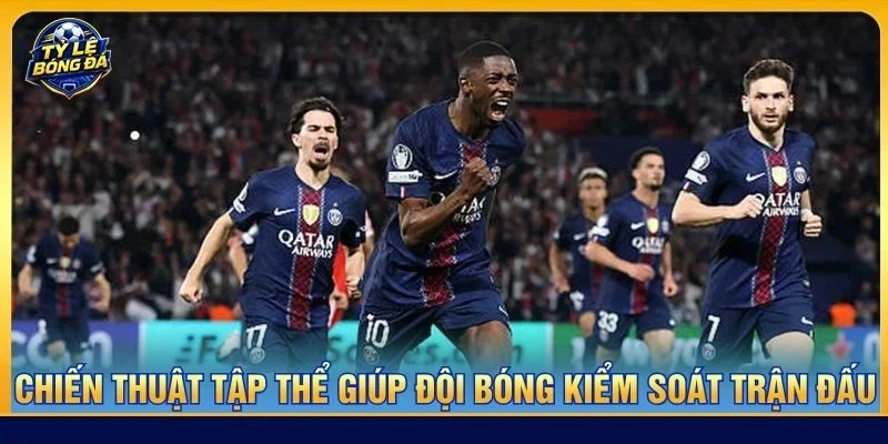 Chiến thuật tập thể giúp đội bóng kiểm soát trận đấu