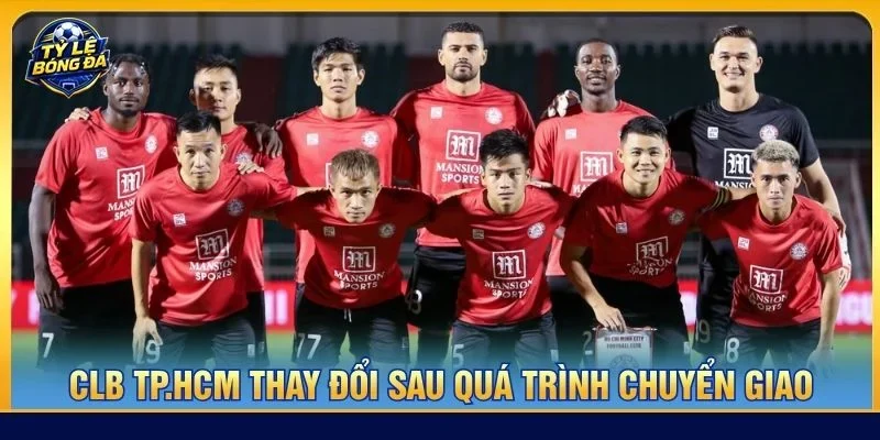 CLB TP.HCM thay đổi sau quá trình chuyển giao