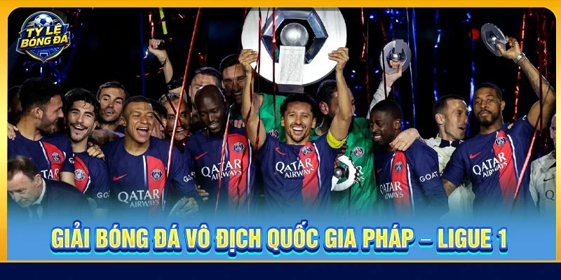 Giải Bóng Đá Vô Địch Quốc Gia Pháp - Ligue 1: Cập Nhật Mới