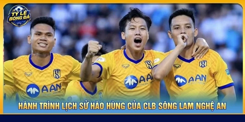 Hành trình lịch sử hào hùng của CLB Sông Lam Nghệ An