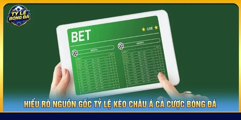 Hiểu rõ nguồn gốc tỷ lệ kèo châu Á cá cược bóng đá