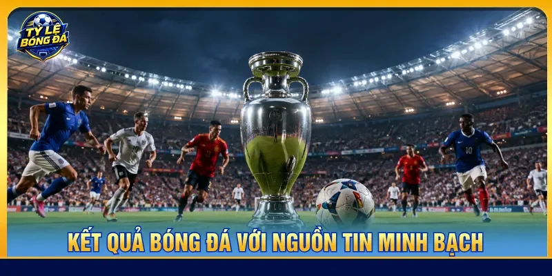 Kết quả bóng đá mang lại nguồn tin trận đấu quan trọng