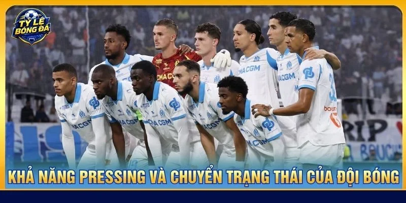 Khả năng pressing và chuyển trạng thái của đội bóng