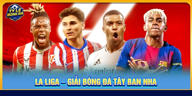 La Liga - Giải Bóng Đá Tây Ban Nha: Sân Chơi Đỉnh Cao