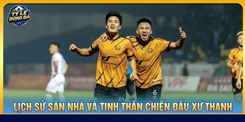 Lịch sử sân nhà và tinh thần chiến đấu xứ Thanh
