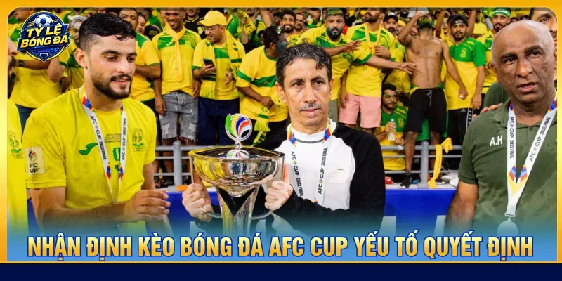 Nắm rõ các yếu tố làm ảnh hưởng khi nhận định AFC Cup