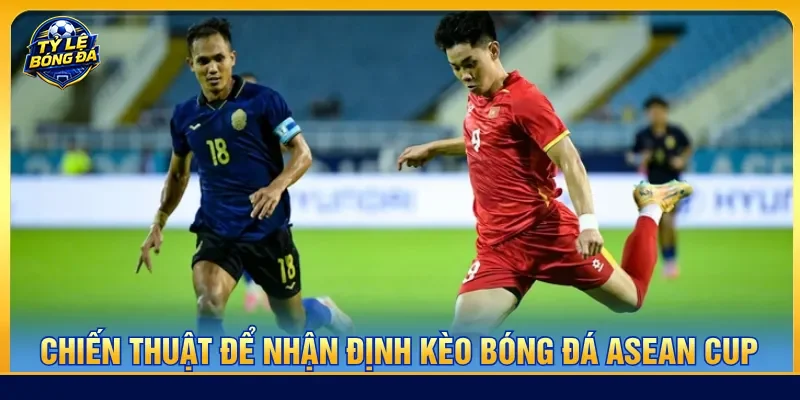 Người chơi tham khảo mẹo để nhận định kèo ASEAN Cup