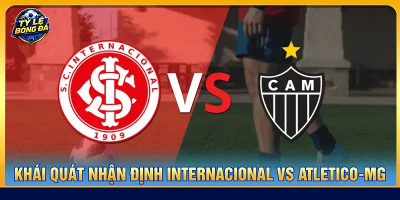 Nhận định Internacional vs Atletico-MG đánh giá dữ liệu chuẩn