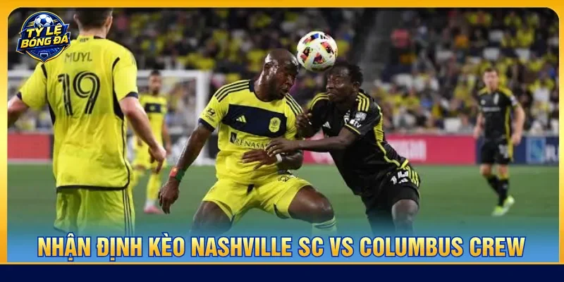 Nhận định Nashville SC vs Columbus Crew diễn ra cân bằng