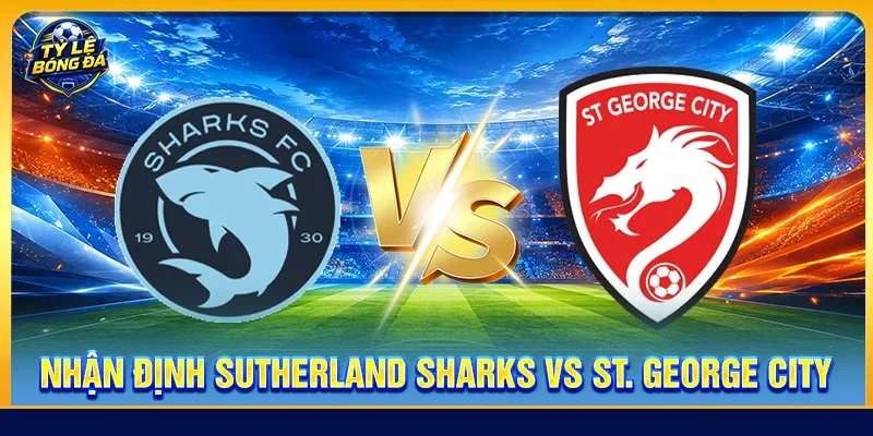 Nhận định Sutherland Sharks vs St. George City
