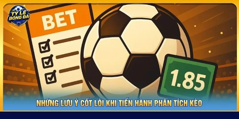Những lưu ý cốt lõi khi tiến hành phân tích kèo