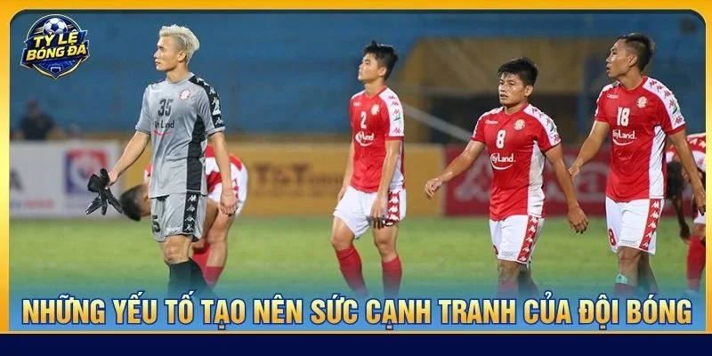 Những yếu tố tạo nên sức cạnh tranh của đội bóng