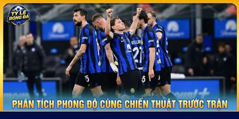 Phân tích phong độ cùng chiến thuật trước trận