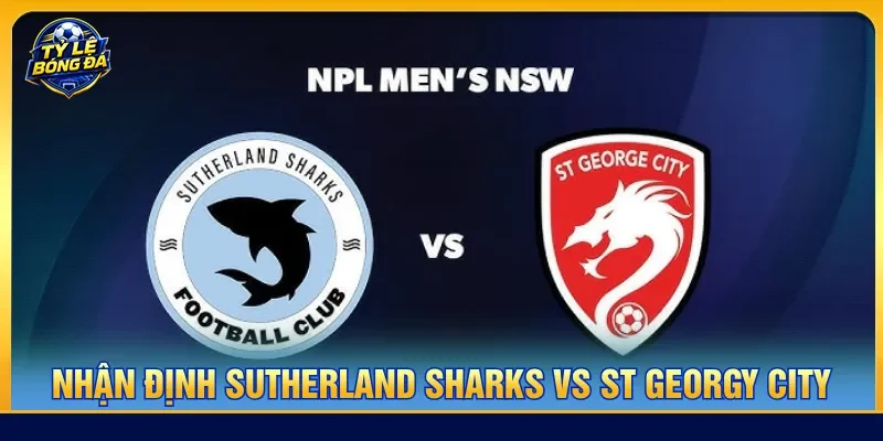 Phong độ hai đội nhận định Sutherland Sharks vs St. George City