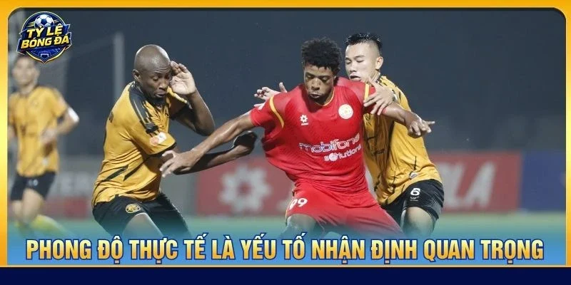 Phong độ thực tế là yếu tố nhận định quan trọng