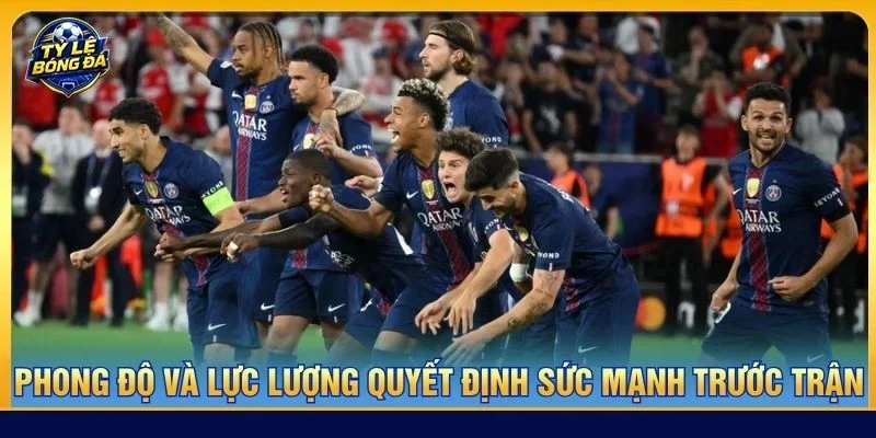 Phong độ và lực lượng quyết định sức mạnh trước trận
