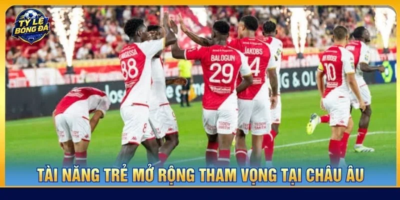 Tài năng trẻ mở rộng tham vọng tại châu Âu