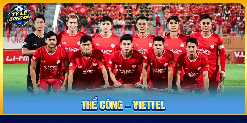 Thể Công - Viettel: Tượng Đài Quá Khứ Đến Thế Lực Hiện Đại
