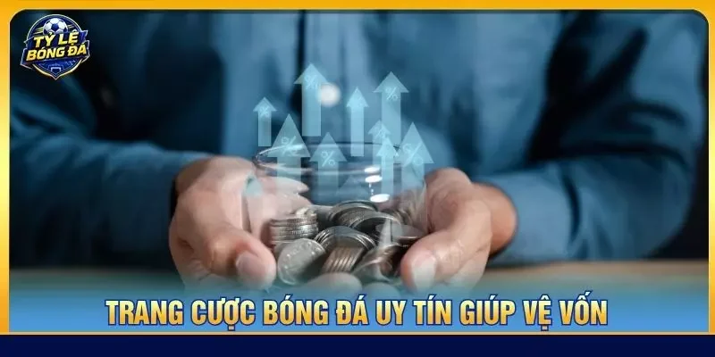 Trang cược bóng đá uy tín giúp vệ vốn