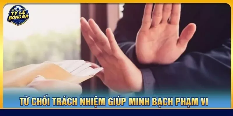 Từ chối trách nhiệm giúp minh bạch phạm vi  
