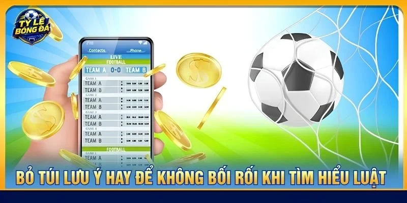 Bỏ túi lưu ý hay để không bối rối khi tìm hiểu luật về cá độ bóng đá