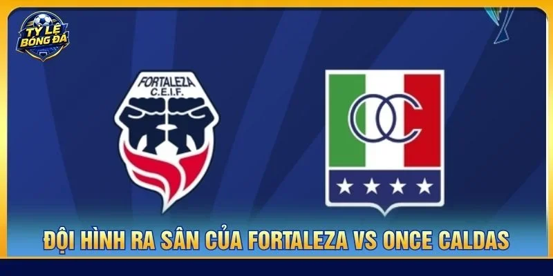 Cả Fortaleza vs Once Caldas sẽ ra sân với đội hình có sự chuẩn bị tốt nhất