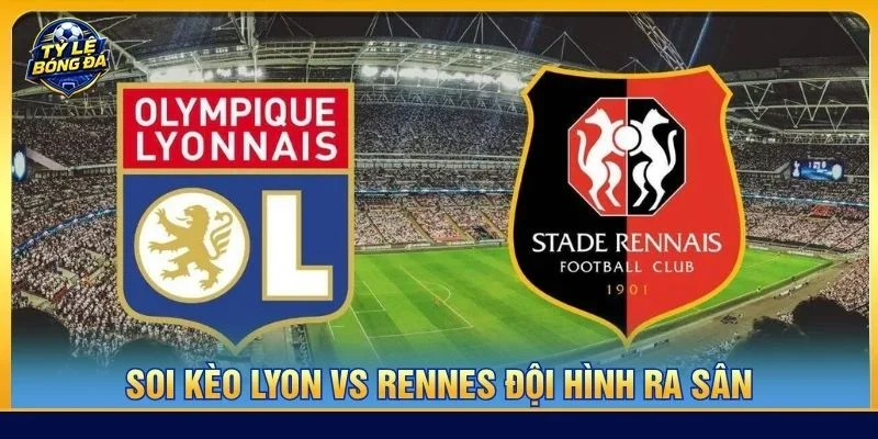 Cả Lyon vs Rennes sẽ ra sân với đội hình có sự chuẩn bị tốt nhất cho trận đấu vòng 5 sắp tới