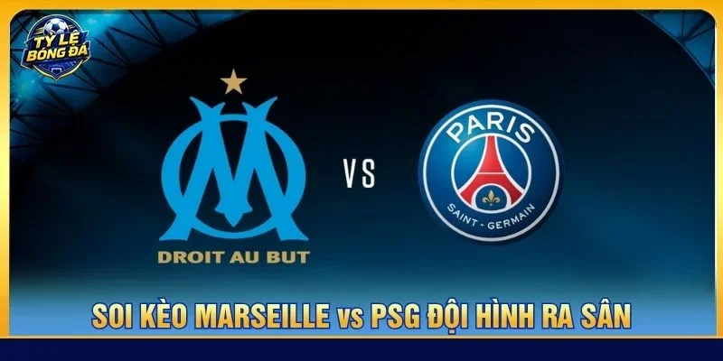 Cả Marseille vs PSG sẽ ra sân với đội hình có sự chuẩn bị tốt nhất cho trận đấu vòng 5 sắp tới
