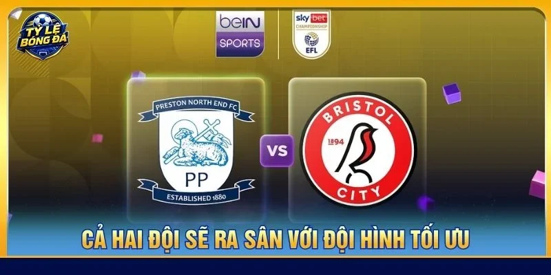 Cả Preston vs Bristol đều sẽ cho những tính toán riêng cho trận ra sân 02/09