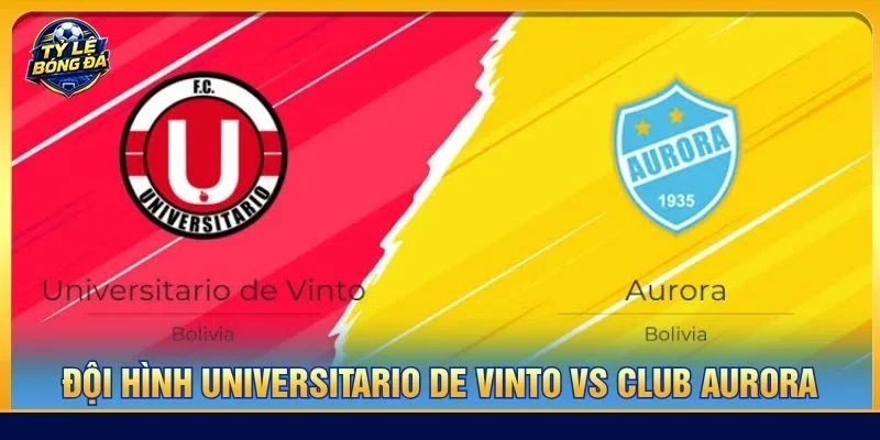 Cả Universitario de Vinto vs Club Aurora sẽ ra sân với đội hình có sự chuẩn bị tốt nhất