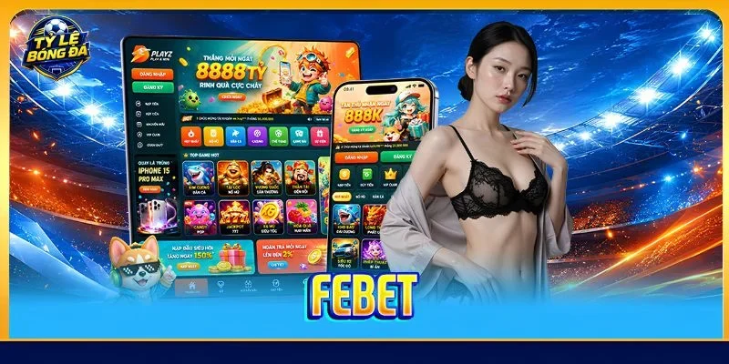 FEBET - Cổng Game Đổi Thưởng Xanh Chín Đứng Đầu Châu Á