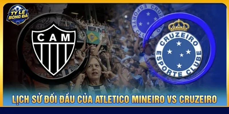 Lịch sử đối đầu Atletico Mineiro vs Cruzeiro cho thấy chủ nhà đang có nhiều tiềm năng hơn