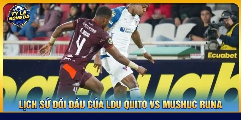 Lịch sử đối đầu LDU Quito vs Mushuc Runa cho thấy chủ nhà LDU đang có nhiều tiềm năng hơn