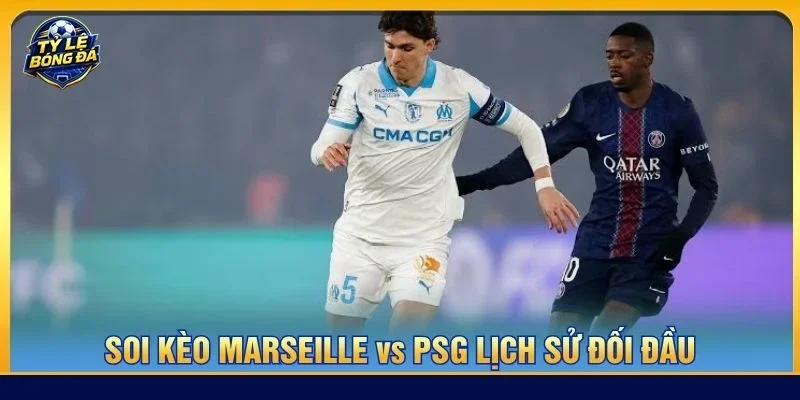 Lịch sử đối đầu Marseille vs PSG nghiêng rõ về đội khách