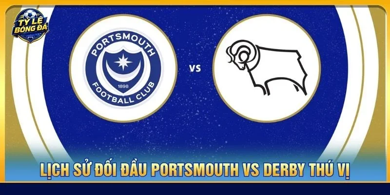 Lịch sử đối đầu Portsmouth vs Derby cho thấy hai đội bóng có nhiều duyên nợ