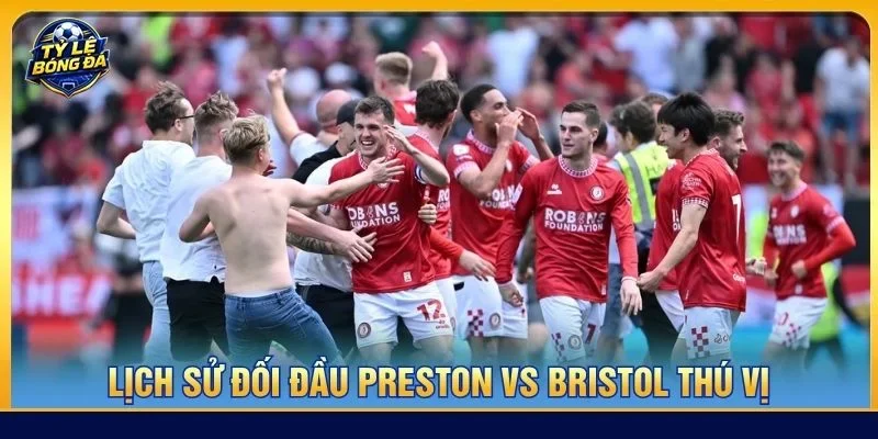 Lịch sử đối đầu Preston vs Bristol cho thấy hai đội bóng có nhiều duyên nợ