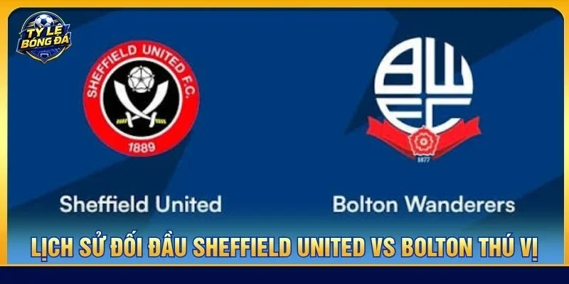 Lịch sử đối đầu Sheffield United vs Bolton cho thấy hai đội bóng có nhiều duyên nợ