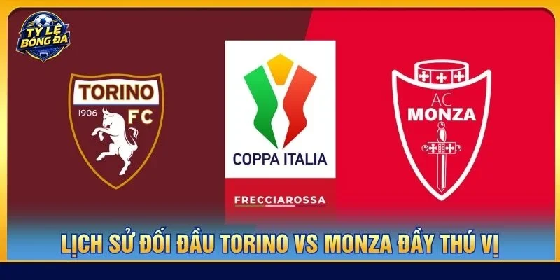 Lịch sử đối đầu Torino vs Monza cho thấy Torino có vị thế cao hơn Monza gần đây