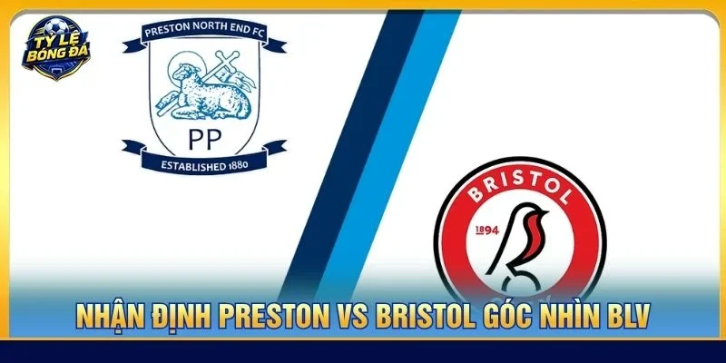 Nhận định chuyên sâu từ BLV Tạ Biên Cương về cặp trận Preston vs Bristol