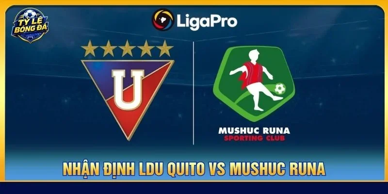 Soi kèo LDU Quito vs Mushuc Runa được đánh giá cực thú vị tại vòng 28 Ecuador LigaPro