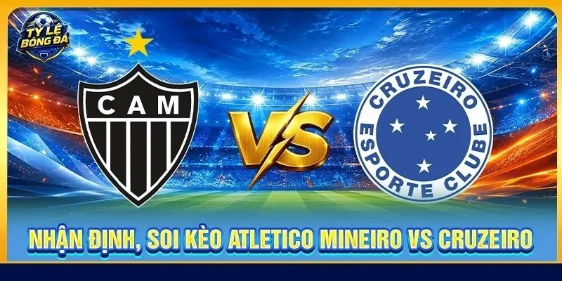 Soi Kèo Atletico Mineiro Vs Cruzeiro - 02h00, Ngày 02/09