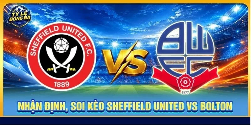 Nhận Định, Soi Kèo Sheffield United Vs Bolton - Lúc 01h45, Ngày 02/09