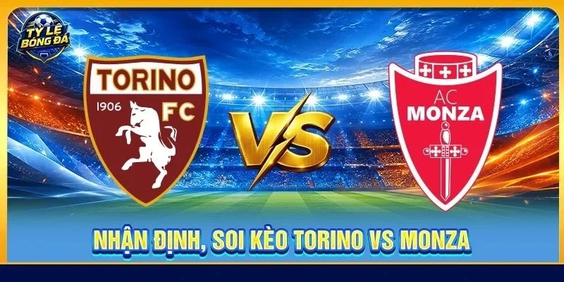 Nhận Định, Soi Kèo Torino Vs Monza - Lúc 02h00, Ngày 02/09