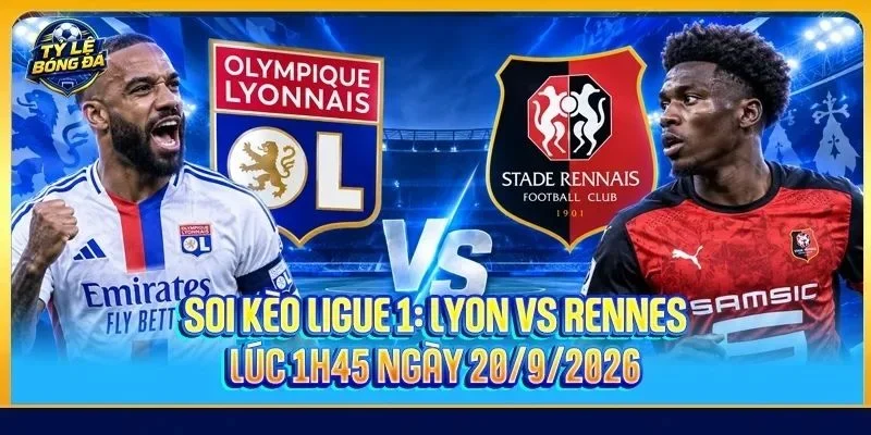 Soi Kèo Lyon Vs Rennes - Ligue 1, 01h45, Ngày 21/09